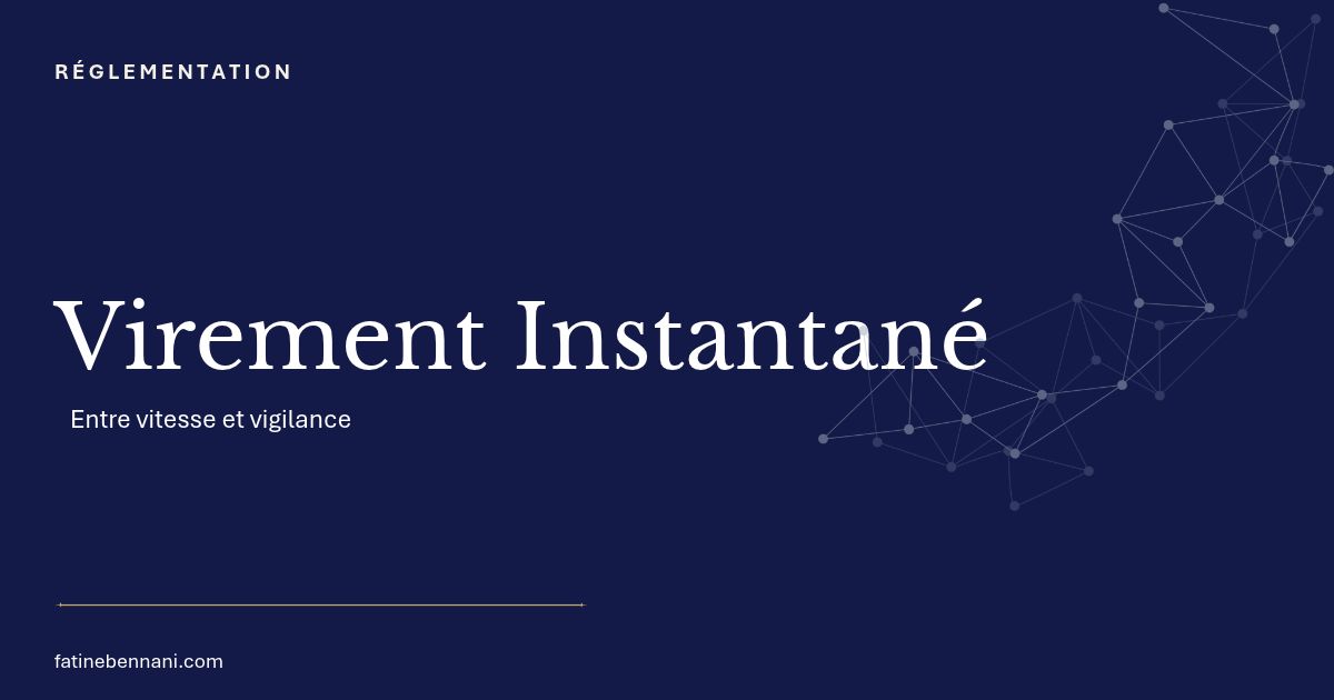 Virement instantané et vérification du bénéficiaire : la vitesse et la vigilance